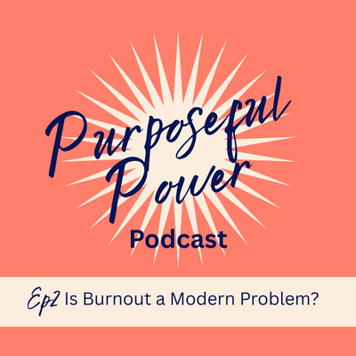 Ep 2. Is Burnout a Modern Problem?