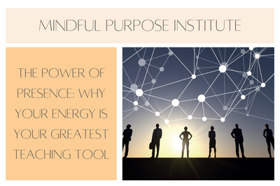 The Power of Presence: Why Your Energy Is Your Greatest Teaching Tool