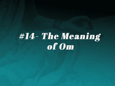 Episode 14 - The Meaning Of Om