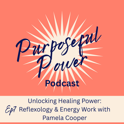 Ep 7. Unlocking Healing Power: Reflexology & Energy Work with Pamela Cooper