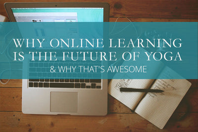 Why Online Learning is the Future of Yoga