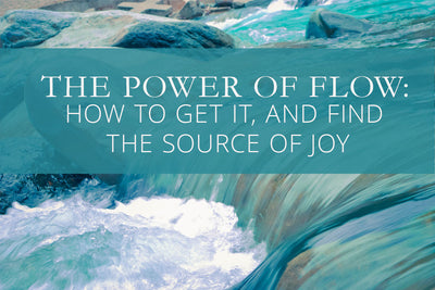 The Power of Flow: How to Get It, and Find the Source of Joy