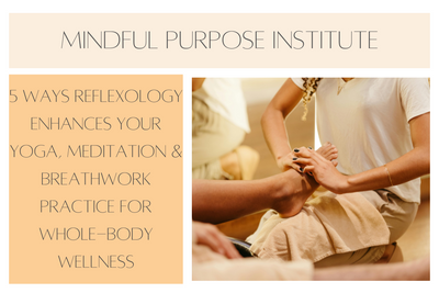 5 Ways Reflexology Enhances Your Yoga, Meditation & Breathwork Practice for Whole-Body Wellness
