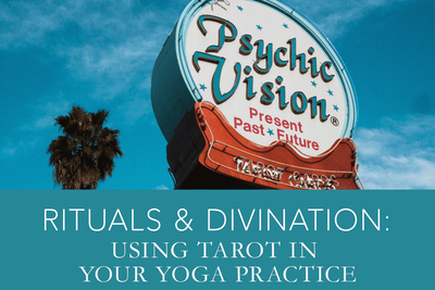 Rituals & Divination: Using Tarot in Your Yoga Practice