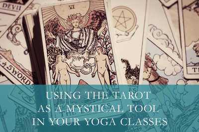 Using the Tarot as a Mystical Tool in Your Yoga Classes