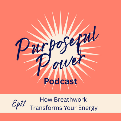 Ep 11. How Breathwork Transforms Your Energy