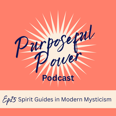 Ep 15. Spirit Guides in Modern Mysticism: Trusting Your Intuition & Divine Support