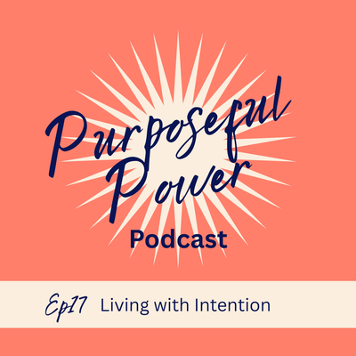 Ep 17.Living with Intention: The Power of Conscious Choice in a Distracted World