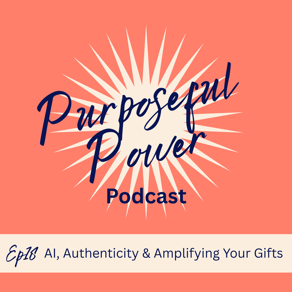 Ep 18. AI, Authenticity & Amplifying Your Gifts