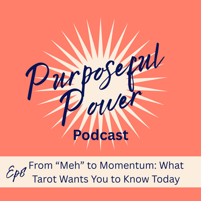 Ep 8. From “Meh” to Momentum: What Tarot Wants You to Know Today