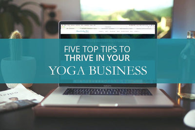 Five Top Tips to Thrive in Your Yoga Business